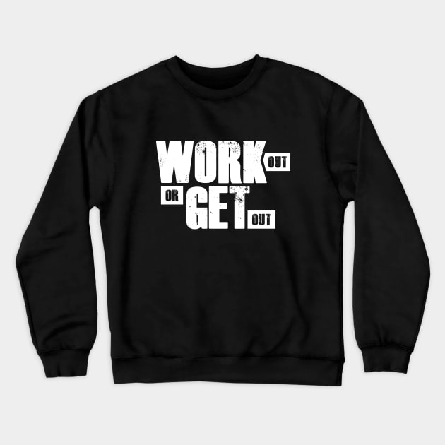 Work out or get out Crewneck Sweatshirt by FitnessDesign